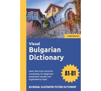 Visual Bulgarian Dictionary - Learn the most common vocabulary for beginners organised by topic - Bilingual Illustrated Picture Dictionary