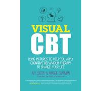 Visual CBT: Using Pictures to Help You Apply Cognitive Behaviour Therapy to Change Your Life