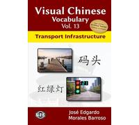 Visual Chinese Vocabulary Vol. 13: Transport Infrastructure (Visual Chinese Vocabulary - Second Edition)