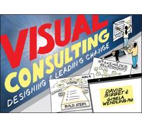 Visual Consulting : Designing and Leading Change