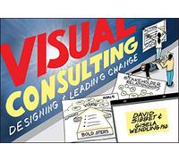 Visual Consulting: Designing and Leading Change