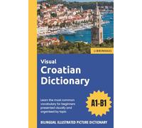 Visual Croatian Dictionary - Learn the most common vocabulary for beginners organised by topic - Bilingual Illustrated Picture Dictionary