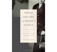 Visual Culture in Freud's Vienna: Science, Eros, and the Psychoanalytic Imagination (Psychoanalytic Horizons)