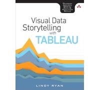 Visual Data Storytelling with Tableau (Addison-Wesley Data & Analytics Series)