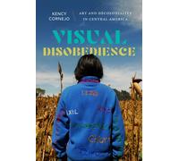 Visual Disobedience : Art and Decoloniality in Central America