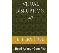 Visual Disruption-47: Read At Your Own Risk