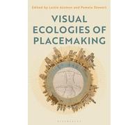 Visual Ecologies of Placemaking: Place, Performance, Identity