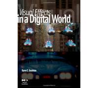 Visual Effects in a Digital World: A Comprehensive Glossary of over 7000 Visual Effects Terms (The Morgan Kaufmann Series in Computer Graphics)