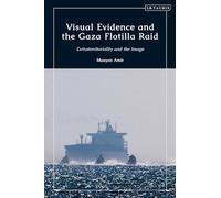 Visual Evidence and the Gaza Flotilla Raid: Extraterritoriality and the Image