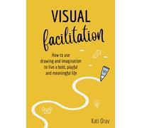 Visual Facilitation: How to use drawing and imagination to live a bold, playful and meaningful life