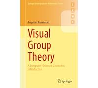 Visual Group Theory: A Computer-Oriented Geometric Introduction (Springer Undergraduate Mathematics Series)