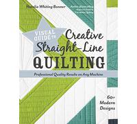 Visual Guide to Creative Straight-Line Quilting: Professional-Quality Results on Any Machine