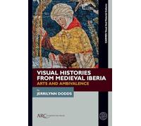 Visual Histories from Medieval Iberia: Arts and Ambivalence (Carmen Visual and Material Cultures)