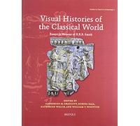 Visual Histories of the Classical World: Essays in Honour of R.R.R. Smith: 4 (Studies in Classical Archaeology)