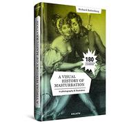 Visual History of Masturbation, A: in photography and illustration