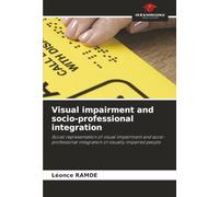 Visual impairment and socio-professional integration: Social representation of visual impairment and socio-professional integration of visually impaired people