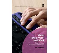 Visual Impairment and Work: Experiences of Visually Impaired People (Interdisciplinary Disability Studies)