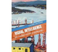 VISUAL INTELLIGENCE: ART THEORY FOR THE MODERN MIND: 18 (The Art Series)