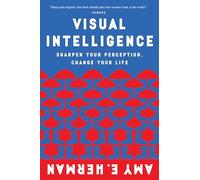 Visual Intelligence: Sharpen Your Perception, Change Your Life