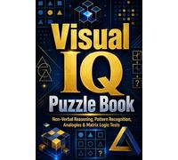 Visual IQ Puzzle Book: Non-Verbal Reasoning, Pattern Recognition, Analogies & Matrix Logic Tests