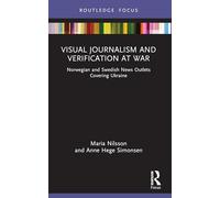Visual Journalism and Verification at War: Norwegian and Swedish News Outlets Covering Ukraine (Disruptions)