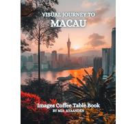 Visual Journey to Macau Images Coffee Table Book for All : a Colorful Tour of Beautiful AI-Generated Pictures Designs for Relaxing & Meditation, for Vacations & Landscapes Lovers.