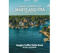 Visual Journey to Maryland USA Images Coffee Table Book for All : a Colorful Tour of Beautiful AI-Generated Pictures Designs for Relaxing & Meditation, for Vacations & Landscapes Lovers.