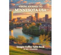 Visual Journey to Minnesota USA Images Coffee Table Book for All : a Colorful Tour of Beautiful AI-Generated Pictures Designs for Relaxing & Meditation, for Vacations & Landscapes Lovers.