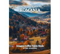 Visual Journey to Romania Images Coffee Table Book for All : a Colorful Tour of Beautiful AI-Generated Pictures Designs for Relaxing & Meditation, for Vacations & Landscapes Lovers.
