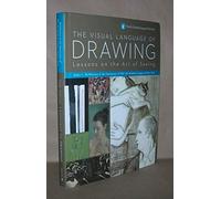Visual Language of Drawing, The: Lessons on the Art of Seeing