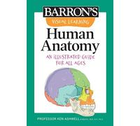 Visual Learning: Human Anatomy: An Illustrated Guide for All Ages (Barron's Visual Learning)