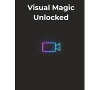 Visual Magic Unlocked: A Complete Guide to Movie Special Effects, Practical Tricks, and Modern VFX That Bring Cinematic Worlds to Life