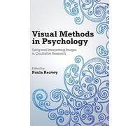 Visual Methods in Psychology: Using and Interpreting Images in Qualitative Research