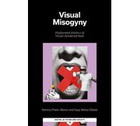 Visual Misogyny : Platformed Politics of Visual Gendered Hate