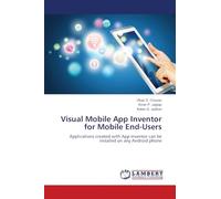 Visual Mobile App Inventor for Mobile End-Users: Applications created with App Inventor can be installed on any Android phone