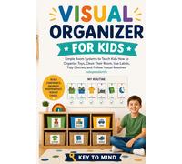 Visual Organizer for Kids: imple Room Systems to Teach Kids How to Organize Toys, Clean Their Room, Use Labels, Tidy Clothes, and Follow Visual Routines Independently