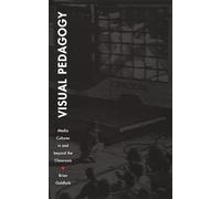 Visual Pedagogy: Media Cultures in and beyond the Classroom