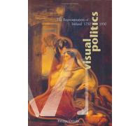 Visual Politics: Representation of Ireland, 1750-1950 (Art/architecture)