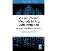 Visual Research Methods in Arts Administration : Incorporating Photo Elicitation