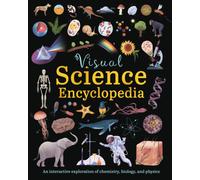 Visual Science Encyclopedia : An Interactive Exploration of Chemistry, Biology and Physics