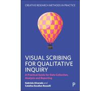 Visual Scribing for Qualitative Inquiry: A Practical Guide for Data Collection, Analysis and Reporting (Creative Research Methods in Practice)