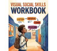 Visual Social Skills Workbook for Autistic Teens: Comic-Style Everyday Scenarios, Perspective Taking, and Conversation Scripts for Decoding ... Life Skills, and Social Anxiety Relief