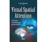Visual Spatial Attention: Functions, Influences & Performance (Psychology Research Progress)