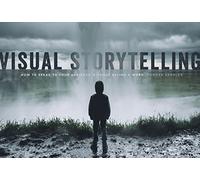 Visual Storytelling : How to Speak to Your Audience Without Saying a Word