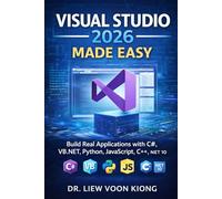 VISUAL STUDIO 2026 MADE EASY: Build Real Applications with C#, VB.NET, Python, JavaScript, C++, and .NET 10