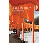 Visual Theology: Forming and Transforming the Community through the Arts