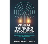 Visual Thinking Revolution: Empower Your Business and Life with Mind Mapping