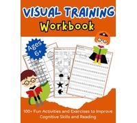 Visual Training Workbook: 100+ Fun Activities and Exercises to Improve Cognitive Skills and Reading | Ages 6+