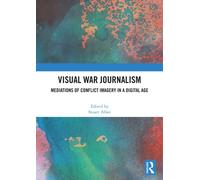 Visual War Journalism : Mediations of Conflict Imagery in a Digital Age