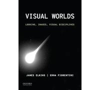 Visual Worlds: Looking, Images, Visual Disciplines